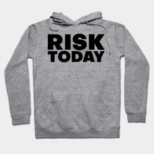 risk today inspirational quote Hoodie